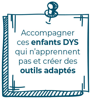 Accompagner ces enfants DYS qui n’apprennent pas et créer des outils adaptés