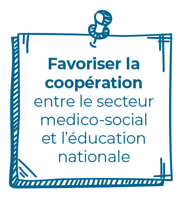 Favoriser la coopération entre le secteur medico-social et l’éducation nationale