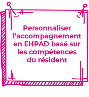 Personnaliser l’accompagnement en EHPAD basé sur les compétences du résident