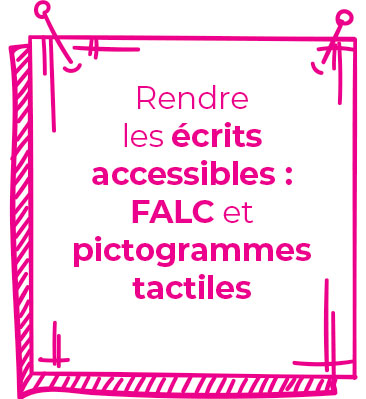 Rendre les écrits accessibles : FALC et pictogrammes tactiles