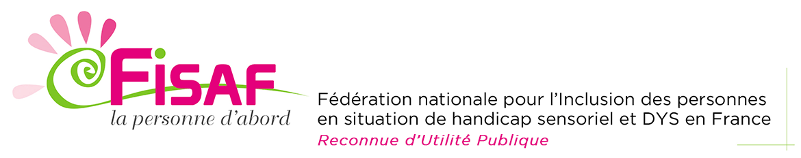 FISAF - Fédération nationale pour l’Inclusion des personnes en situation de handicap sensoriel et troubles DYS en France