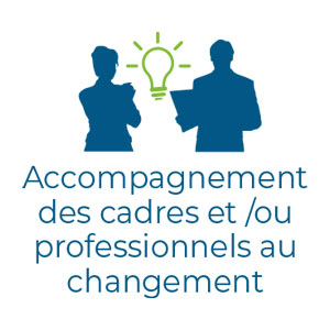 Accompagnement des cadres et /ou professionnels au changement